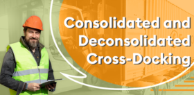 A Guide to Consolidated and Deconsolidated Cross-Docking