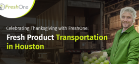Celebrating Thanksgiving with FreshOne: Fresh Product Transportation in Houston