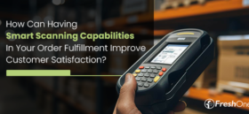 How Can Having Smart Scanning Capabilities in Your Order Fulfillment Improve Customer Satisfaction