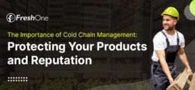 The Importance of Cold Chain Management: Protecting Your Products and Reputation