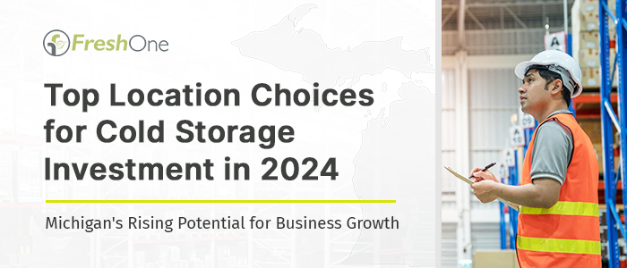 Top Location Choices for Cold Storage Investment in 2024: Michigan’s Rising Potential for Business Growth