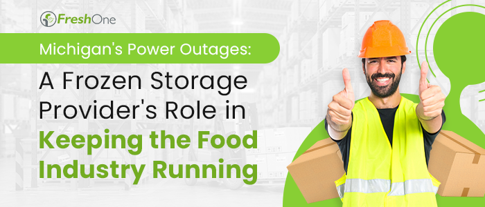 Michigan’s Power Outages: A Frozen Storage Provider’s Role in Keeping the Food Industry Running